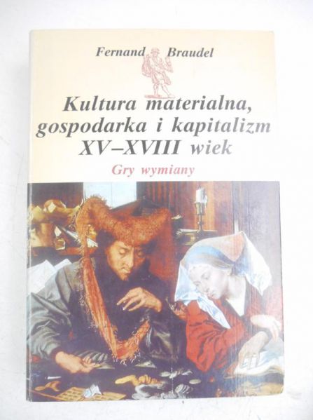 Braudel Fernand - Kultura materialna, gospodarka i kapitalizm XV-XVIII wiek. Tom II