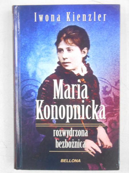 Maria Konopnicka. Rozwydrzona bezbożnica