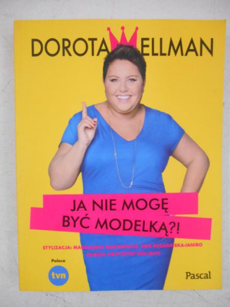 Wellman Dorota - Ja nie mogę być modelką?!