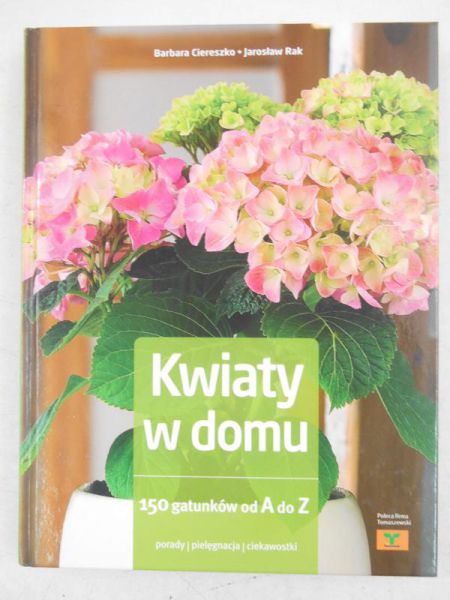 Kwiaty w domu. 150 gatunków od A do Z