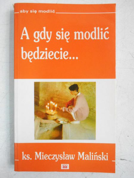 A gdy się modlić będziecie…