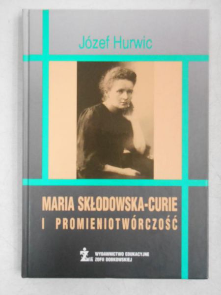 Maria Skłodowska-Curie i promieniotwórczość