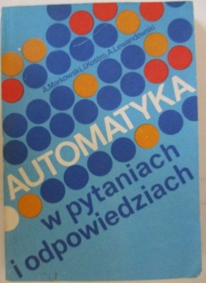 Markowski , Kostro J.,   - Automatyka w pytaniach i odpowiedziach