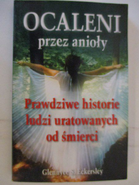Ocaleni przez anioły. Prawdziwe historie ludzi uratowanych od śmierci