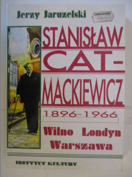 tanisław Cat-Mackiewicz 1896-1966 Wilno-Londyn-Warszawa