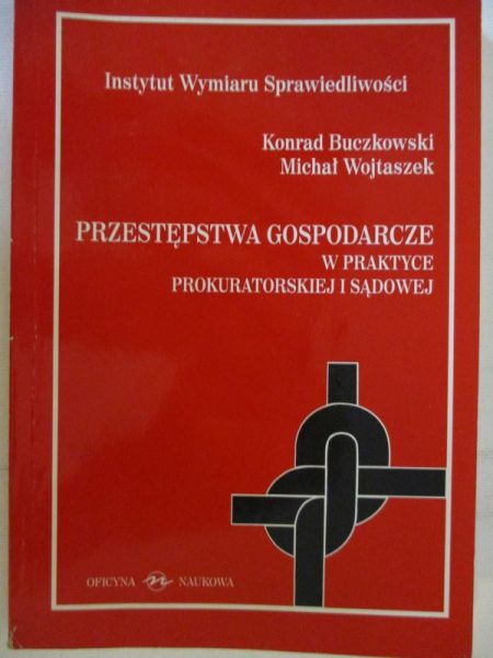Wojtaszek Michał  - Przestępstwa gospodarcze w praktyce prokuratorskiej i sądowej