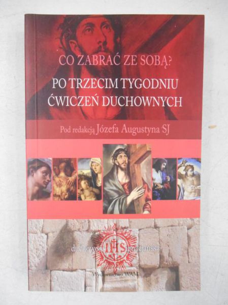 Augustyn Józef (red.) - Co zabrać ze sobą? Po trzecim tygodniu ćwiczeń duchowych