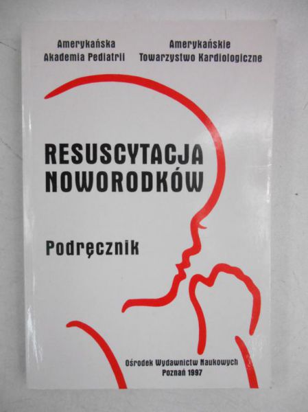 Wójtowicz Ewa - Resuscytacja  noworodków. Podręcznik