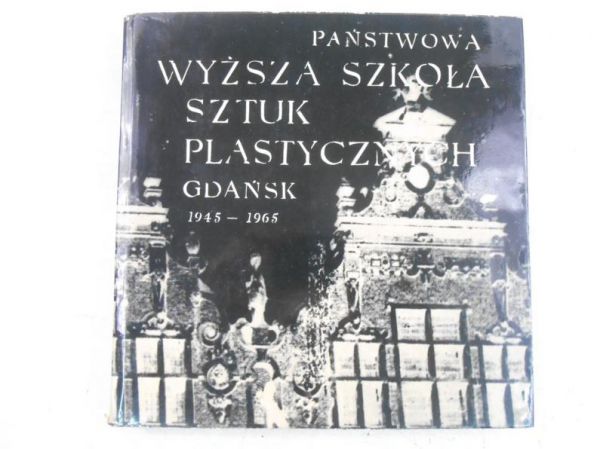Państwowa wyższa szkoła sztuk plastycznych. Gdańsk 1945-1965