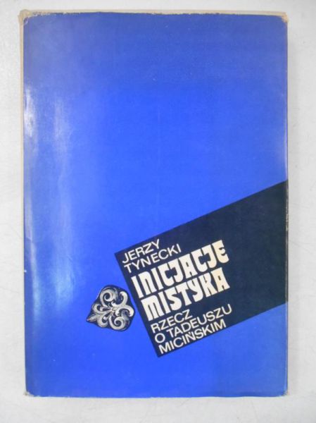 Inicjacje. Mistyka. Rzecz o Tadeuszu Micińskim