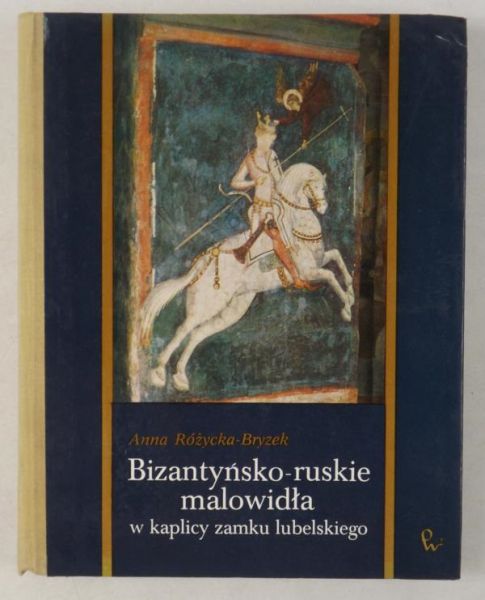 Bizantyńsko-ruskie malowidła w kaplicy Zamku Lubelskiego