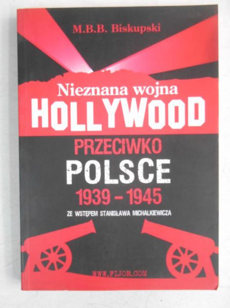 Biskupski M.B.B. - Nieznana wojna Hollywood przeciwko Polsce 1939-1945