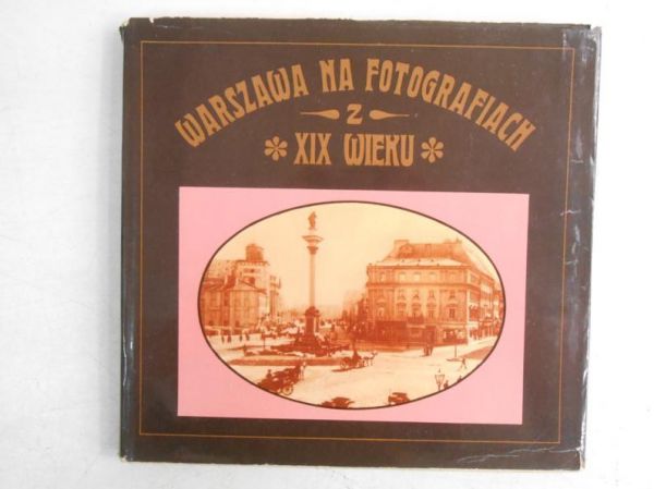 Warszawa na fotografiach z XIX wieku
