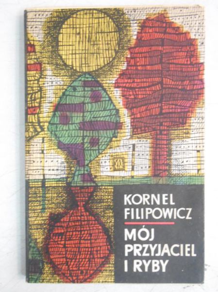 Filipowicz Kornel - Mój przyjaciel i ryby