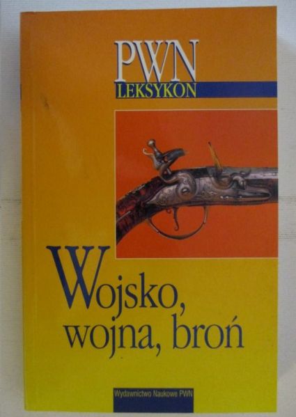 Wojsko, wojna, broń. Leksykon PWN