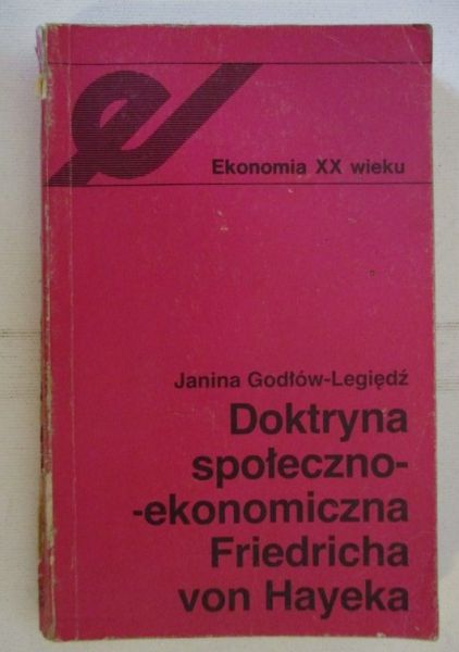 Godłów-Legiędź Janina - Doktryna społeczno-ekonomiczna Friedricha von Hayeka