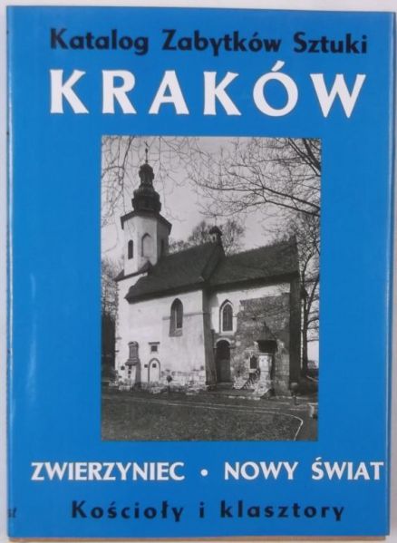 Daranowska - Łukaszewska Joanna (red.) - Katalog Zabytków Sztuki w Polsce. Kraków. Zwierzyniec. Nowy Świat, Półwsie Zwierzynieckie