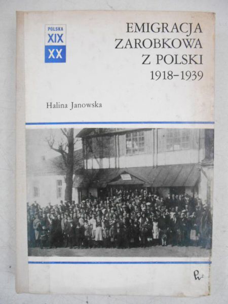 Janowska Halina - Emigracja zarobkowa z Polski 1918-1939