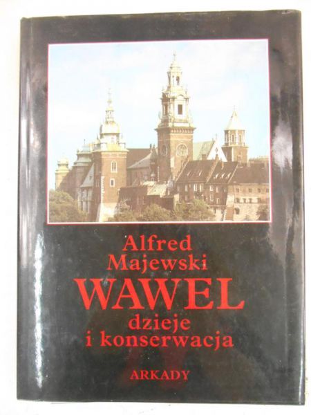 Majewski Alfred - Wawel. Dzieje i konserwacja