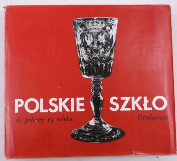 (red.) - Polskie szkło do połowy XIX wieku