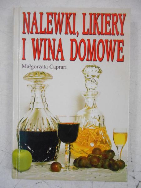 Caprari Małgorzata - Nalewki, likiery i wina domowe