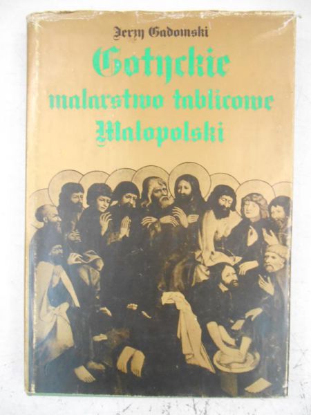 Gadomski Jerzy - Gotyckie malarstwo tablicowe Małopolski 1460-1500