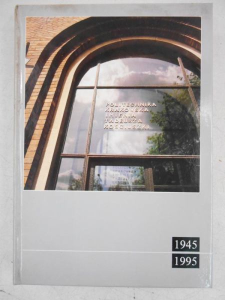 Politechnika Krakowska im. Tadeusza Kościuszki 1945-1995