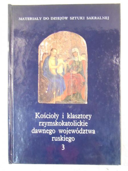 Kościoły i klasztory rzymskokatolickie dawnego województwa ruskiego, T. III