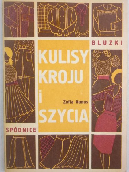 Hanus Zofia - Kulisy kroju i szycia