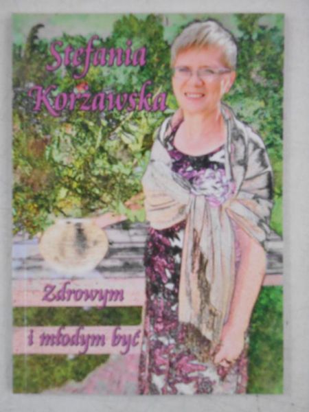 Korżawska Stefania - Zdrowym i młodym być