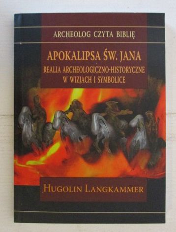Langkammer Hugolin - Apokalipsa św. Jana. Realia archeologiczno-historyczne w wizjach i symbolice