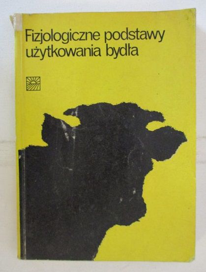 Bareja Wiesław (red.) - Fizjologiczne podstawy użytkowania bydła