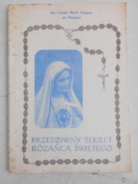 Grignon Ludwik Maria - Przedziwny sekret różańca świętego