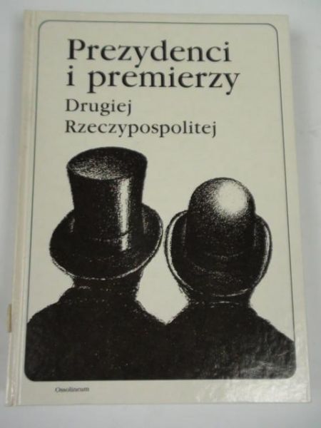 Chojnowski Andrzej, Wróbel Piotr - Prezydenci i premierzy Drugiej Rzeczypospolitej