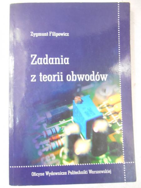 Filipowicz Zygmunt - Zadania z teorii obwodów
