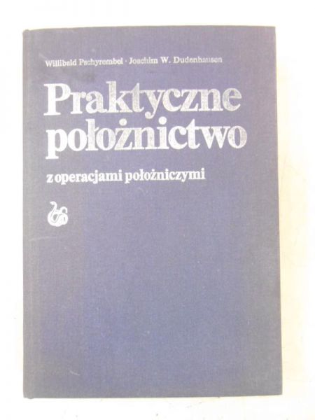 Praktyczne położnictwo z operacjami położniczymi