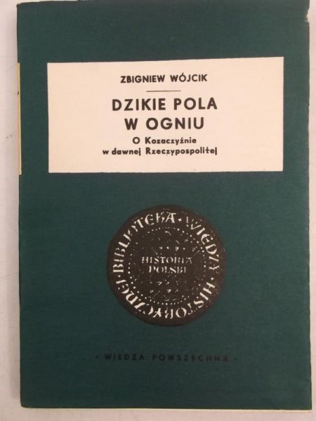 Dzikie pola w ogniu. O Kozaczyźnie w dawnej Rzeczypospolitej