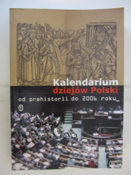 Chwalba Andrzej (red.) - Kalendarium dziejów Polski od prehistorii do 2006 roku