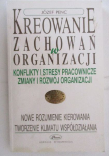 Kreowanie zachowań w organizacji. Konflikty i stresy pracownicze, zmiany i rozwój organizacji