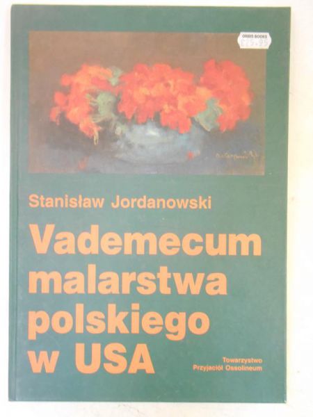 Jordanowski Stanisław - Vademecum malarstwa polskiego w USA