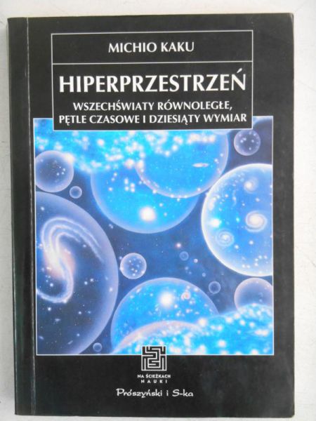 Hiperprzestrzeń. Wszechświaty równoległe, pętle czasowe i dziesiąty wymiar
