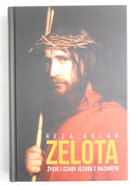 Aslan Reza - Zelota. Życie i czasy Jezusa z Nazaretu