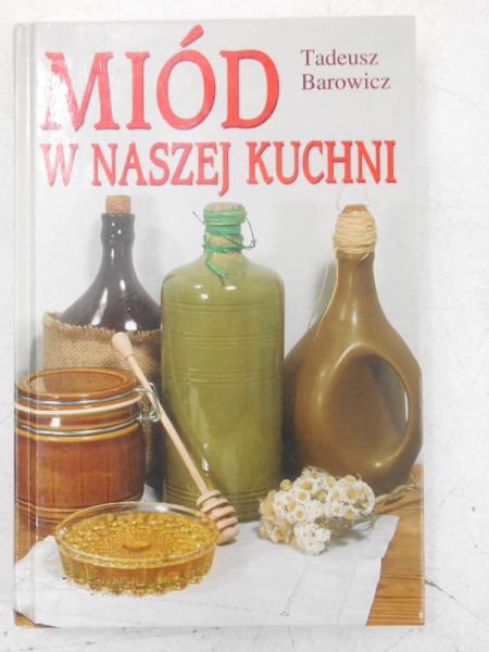 Barowicz Tadeusz - Miód w naszej kuchni