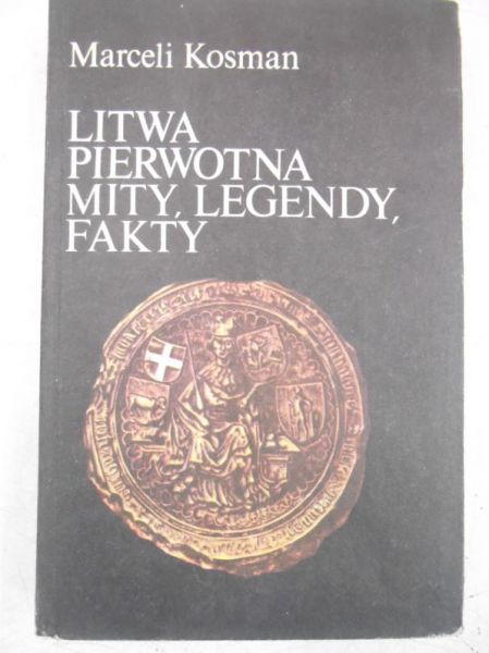 Kosman Marceli - Litwa pierwotna mity, legendy, fakty