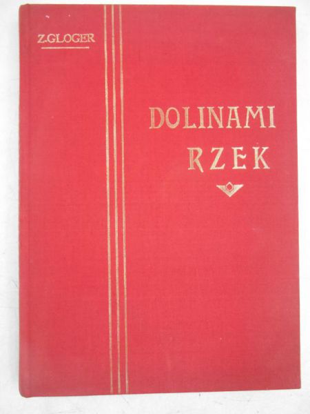 Gloger Zygmunt - Dolinami rzek, reprint 1903 r.