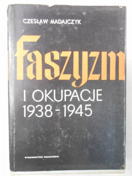 Madajczyk Czesław - Faszyzm i okupacje 1938-1945, Tom I