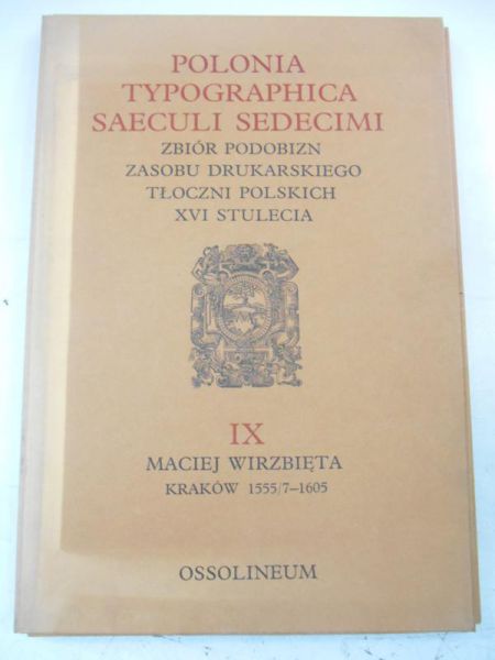 Polonia Typographica Saeculi Sedecimi. Zbiór podobizn zasobu drukarskiego tłoczni polskich XVI stulecia, zeszyt IX