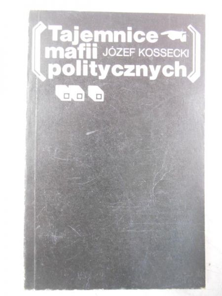 Kossecki Józef - Tajemnice mafii politycznych