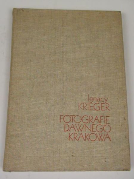 Krieger Ignacy - Fotografie dawnego Krakowa