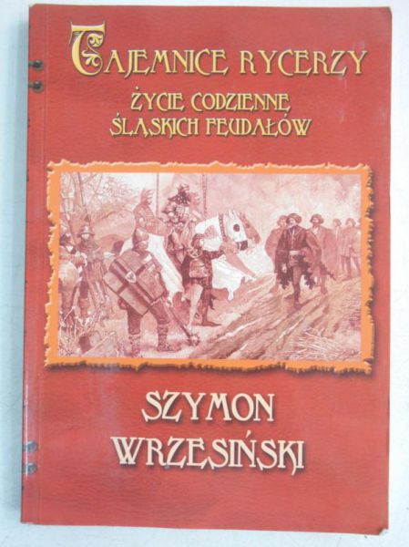 Tajemnice rycerzy. Życie codzienne śląskich feudałów